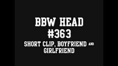 BBW Head #363 Short Clip, Boyfriend & Girlfriend